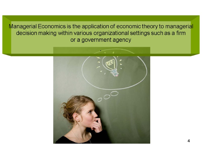 Managerial Economics is the application of economic theory to managerial decision making within various